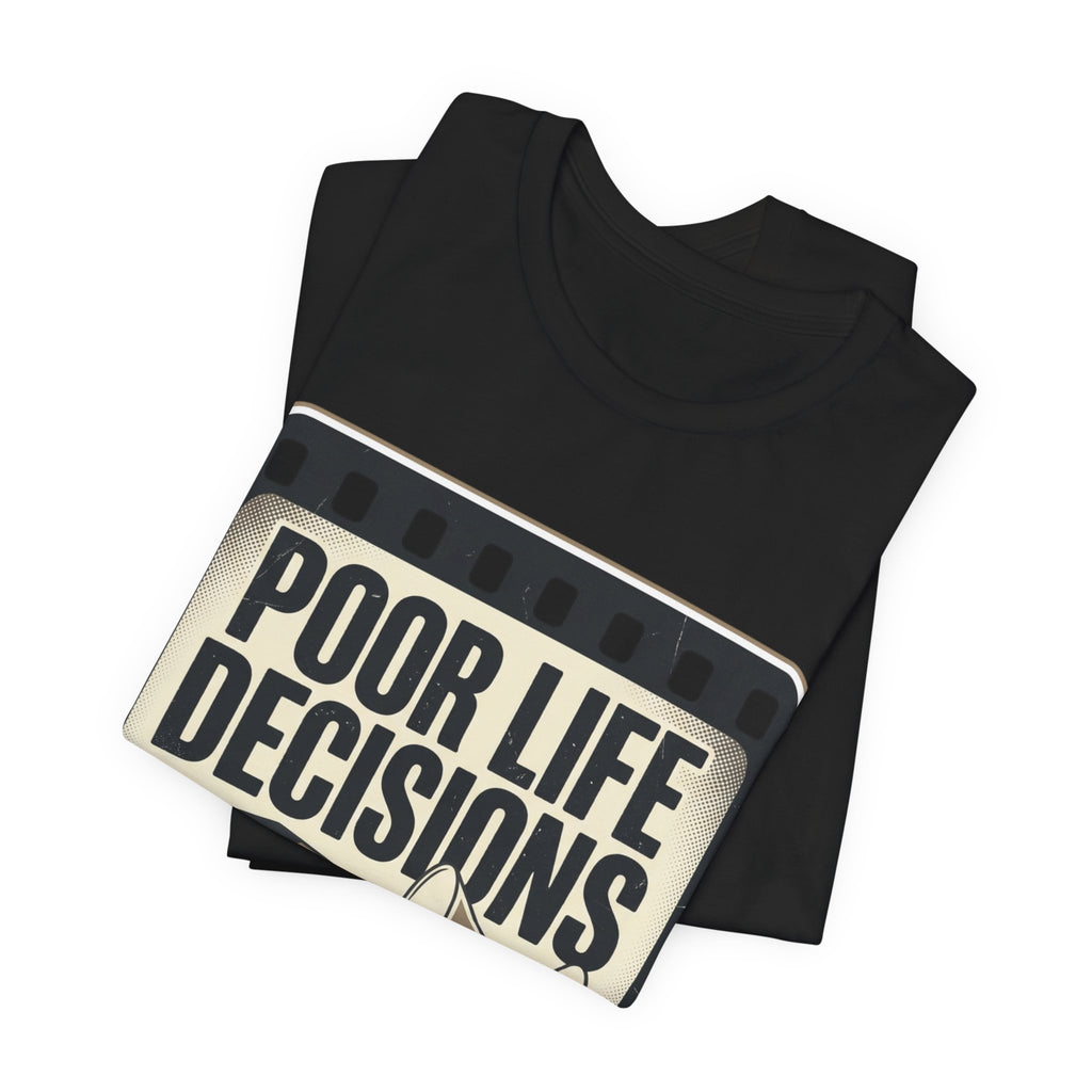 Poor Life Decisions Graphic Tee — Vintage Film Humor T-Shirt
