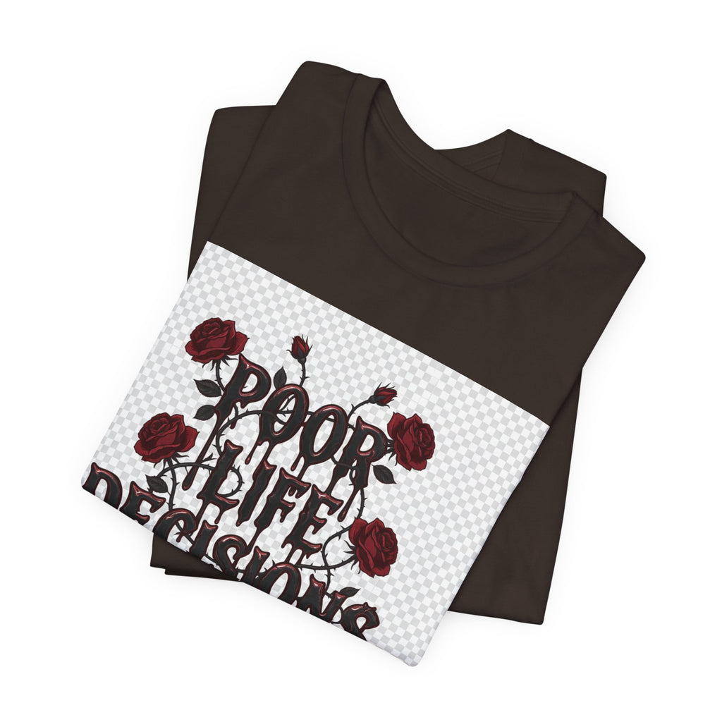 Poor Life Decisions Tee — Gothic Rose Drip Graphic T-Shirt