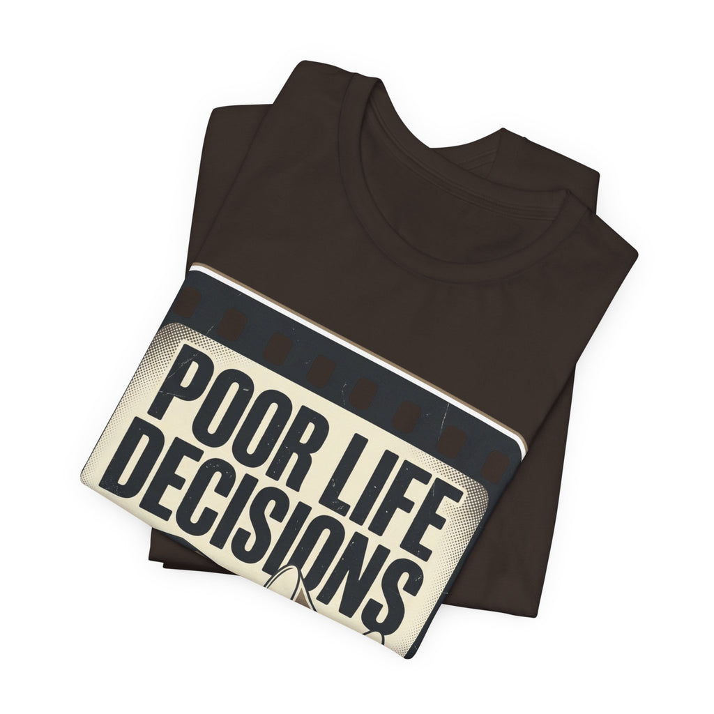Poor Life Decisions Graphic Tee — Vintage Film Humor T-Shirt