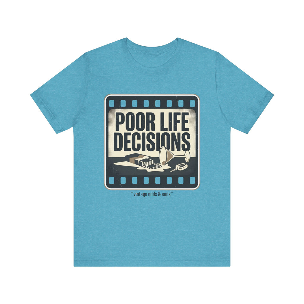 Poor Life Decisions Graphic Tee — Vintage Film Humor T-Shirt