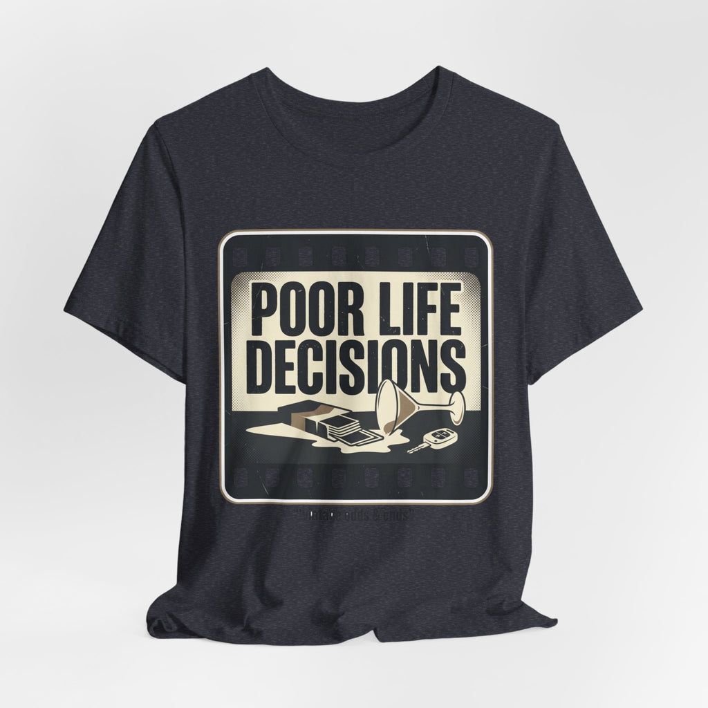 Poor Life Decisions Graphic Tee — Vintage Film Humor T-Shirt